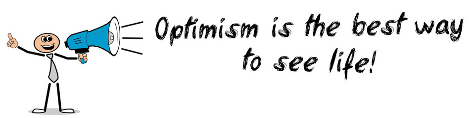 Optimism is the best way to see life!