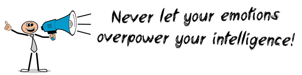 Obraz premium Never let your emotions overpower your intelligence!