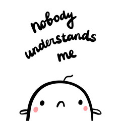 Nobody understands me hand drawn illustration with cute marshmallow