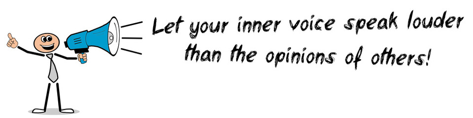 Let your inner voice speak louder than the opinions of others!