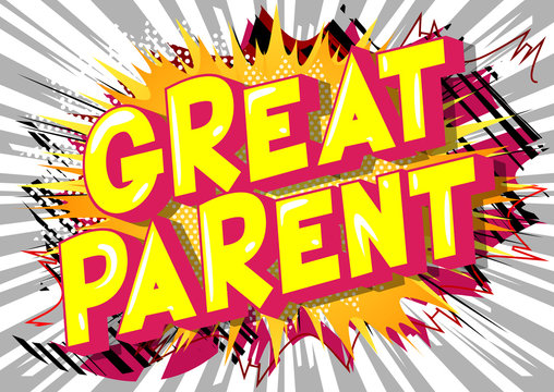 Great Parent - Vector illustrated comic book style phrase on abstract background.