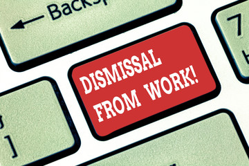 Conceptual hand writing showing Dismissal From Work. Business photo showcasing Terminated from Employment for reason Get fired Keyboard key Intention to create computer message idea