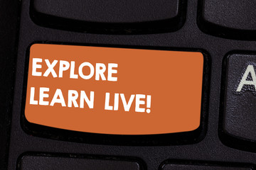 Text sign showing Explore Learn Live. Conceptual photo accept and deal with something bad or situation Keyboard key Intention to create computer message pressing keypad idea