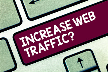 Text sign showing Increase Web Trafficquestion. Conceptual photo number of visitors and visits in a...