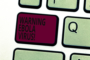 Handwriting text writing Warning Ebola Virus. Concept meaning inform showing demonstrating about this deadly disease Keyboard key Intention to create computer message pressing keypad idea