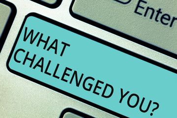 Writing note showing What Challenged You. Business photo showcasing call someone to participate in competitive situation Keyboard key Intention to create computer message pressing keypad idea