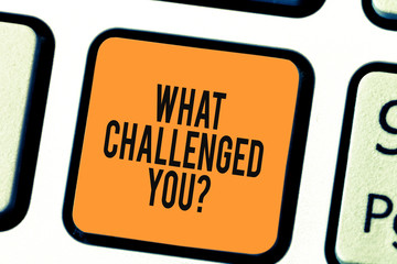 Writing note showing What Challenged You. Business photo showcasing call someone to participate in competitive situation Keyboard key Intention to create computer message pressing keypad idea