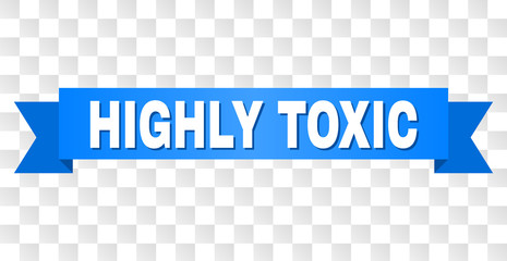 HIGHLY TOXIC text on a ribbon. Designed with white title and blue stripe. Vector banner with HIGHLY TOXIC tag on a transparent background.
