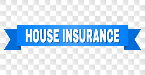 HOUSE INSURANCE text on a ribbon. Designed with white caption and blue tape. Vector banner with HOUSE INSURANCE tag on a transparent background.