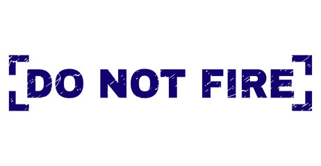 DO NOT FIRE caption seal print with distress texture. Text title is placed inside corners. Blue vector rubber print of DO NOT FIRE with unclean texture.