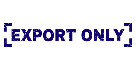 EXPORT ONLY title seal print with grunge texture. Text title is placed between corners. Blue vector rubber print of EXPORT ONLY with grunge texture.