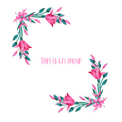 Watercolor romantic borders in pink and turquoise colors with flowers. Floral corners with watercolor texture. Isolated on a white background. Lettering This is my spring.