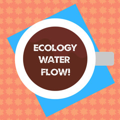 Obraz premium Writing note showing Ecology Water Flow. Business photo showcasing system for analysisaging quantity timing and quality of water Top View of Drinking Cup Filled with Beverage on Color Paper photo