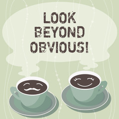 Handwriting text writing Look Beyond Obvious. Concept meaning asking to see more deeply into subject or matter Sets of Cup Saucer for His and Hers Coffee Face icon with Blank Steam