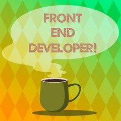Handwriting text writing Front End Developer. Concept meaning computer programmer codes and creates visual elements Mug photo Cup of Hot Coffee with Blank Color Speech Bubble as Steam icon