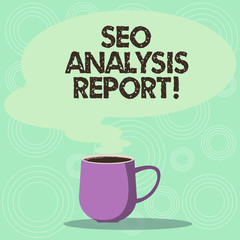 Handwriting text Seo Analysis Report. Concept meaning making changes website make more visible search engines Mug photo Cup of Hot Coffee with Blank Color Speech Bubble as Steam icon