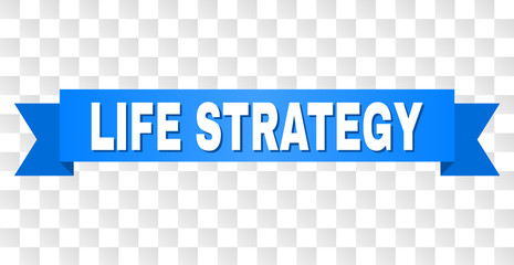 LIFE STRATEGY text on a ribbon. Designed with white caption and blue tape. Vector banner with LIFE STRATEGY tag on a transparent background.