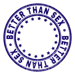 BETTER THAN SEX stamp seal watermark with grunge texture. Designed with round shapes and stars. Blue vector rubber print of BETTER THAN SEX title with corroded texture.