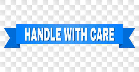 HANDLE WITH CARE text on a ribbon. Designed with white caption and blue stripe. Vector banner with HANDLE WITH CARE tag on a transparent background.