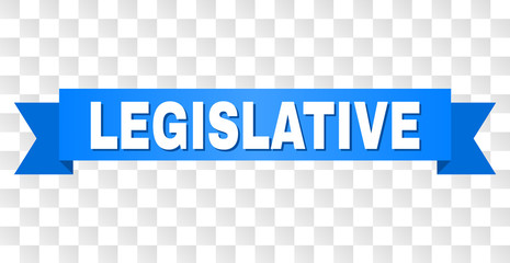 LEGISLATIVE text on a ribbon. Designed with white caption and blue tape. Vector banner with LEGISLATIVE tag on a transparent background.