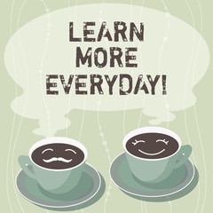 Handwriting text writing Learn More Everyday. Concept meaning Getting knowledge in different subjects over time Sets of Cup Saucer for His and Hers Coffee Face icon with Blank Steam