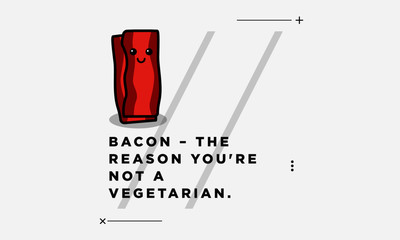 Bacon the reason you're not vegetarian funny poster quote design