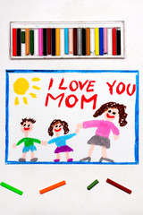 Obraz na płótnie Canvas Colorful drawing: Happy Mother's Day card with word I LOVE YOU MOM