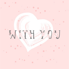 Vector illustration with hand drawn text WITH YOU and grunge heart on rose color background.