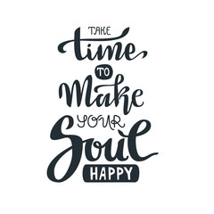Hand lettering vector composition. Take time to make your soul happy