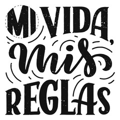 Modern lettering spanish - mi vida mis reglas (my life, my rules), great design for any purposes. Greeting card design template. Calligraphy illustration. © Artlana