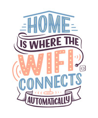 Obraz premium Hand drawn lettering - Home is where the wifi connects automatically, great design for any purposes. Smart house abstract slogan concept. Home wifi sign.
