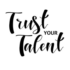 Obraz premium Inspiration quotes. Trust your talent. Graphic design lifestyle texts. Shop promotion motivation. Elements for greeting card, poster, banners, coffee cups and mug, T-shirt, notebook and sticker design