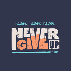 Never give up vector motivational quote. Hand written lettering for print on sport t-shirt, poster.