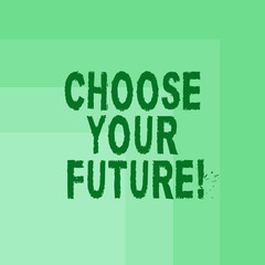 Fototapeta premium Word writing text Choose Your Future. Business concept for set plans for your career take courses study hard Blank Monochrome Square with Seamless Multiple Border in One Corner