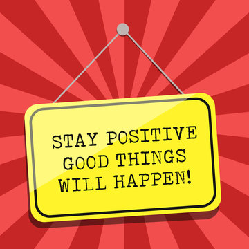 Conceptual hand writing showing Stay Positive Good Things Will Happen. Business photo showcasing Keep your motivation inspiration Blank Hanging Color Door Window Signage with String and Tack