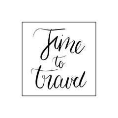 Vector hand lettering illustration. Time to Travel  calligraphy phrases. Design compositions with typography elements