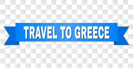 TRAVEL TO GREECE text on a ribbon. Designed with white caption and blue stripe. Vector banner with TRAVEL TO GREECE tag on a transparent background.