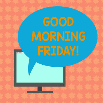 Writing note showing Good Morning Friday. Business photo showcasing greeting someone in start of day week Start Weekend Mounted Computer Monitor Blank Screen with Oval Color Speech Bubble