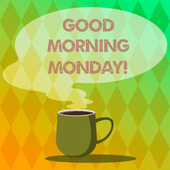Handwriting text writing Good Morning Monday. Concept meaning greeting someone in start of day week Start Weekend Mug photo Cup of Hot Coffee with Blank Color Speech Bubble as Steam icon