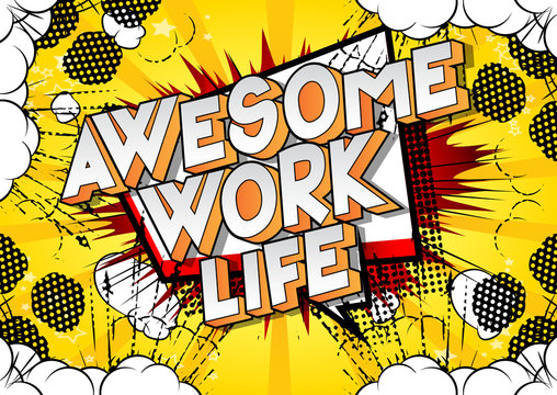 Awesome Work life - Vector illustrated comic book style phrase on abstract background.