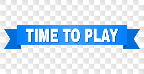 TIME TO PLAY text on a ribbon. Designed with white caption and blue stripe. Vector banner with TIME TO PLAY tag on a transparent background.