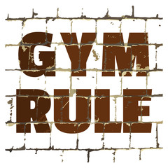 GYM Rule, sport fitness gym quote printed on stylized brick wall. Textured inscription for your design. Vector