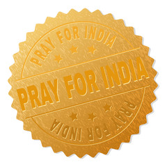 PRAY FOR INDIA gold stamp award. Vector gold award with PRAY FOR INDIA title. Text labels are placed between parallel lines and on circle. Golden skin has metallic effect.