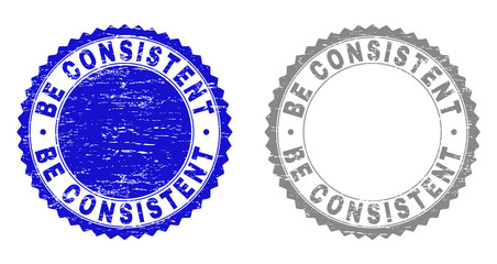 Grunge BE CONSISTENT stamp seals isolated on a white background. Rosette seals with grunge texture in blue and grey colors. Vector rubber overlay of BE CONSISTENT title inside round rosette.