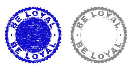 Grunge BE LOYAL stamp seals isolated on a white background. Rosette seals with distress texture in blue and grey colors. Vector rubber imprint of BE LOYAL caption inside round rosette.