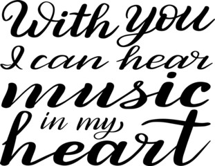 With you I can hear music in my heart. Romantic hand lettering. Declaration of love. Vector.