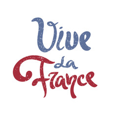 Vive La France. Phrase translated from french Long Live France. Vector calligraphy phrase for the French National Day, July 14, Bastille Day