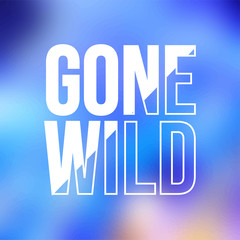 gone wild. Life quote with modern background vector