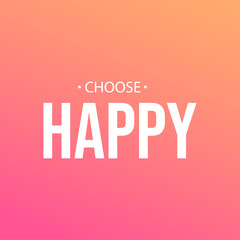 choose happy. Life quote with modern background vector