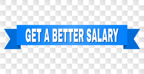 GET A BETTER SALARY text on a ribbon. Designed with white caption and blue stripe. Vector banner with GET A BETTER SALARY tag on a transparent background.